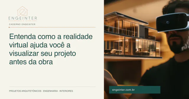 Entenda como a realidade virtual ajuda você a visualizar seu projeto antes da obra
