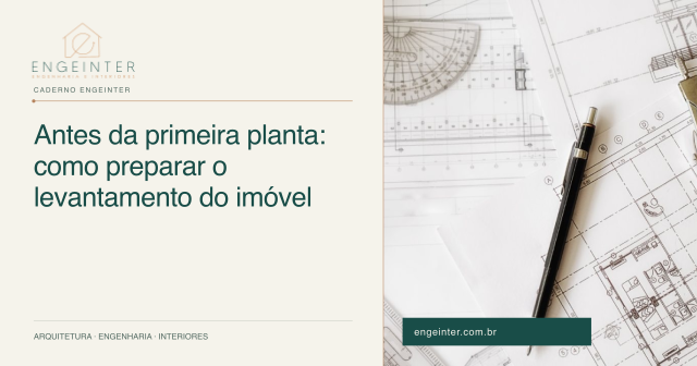 Antes da primeira planta: como preparar o levantamento do imóvel