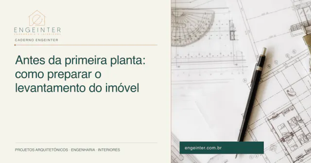 Antes da primeira planta: como preparar o levantamento do imóvel