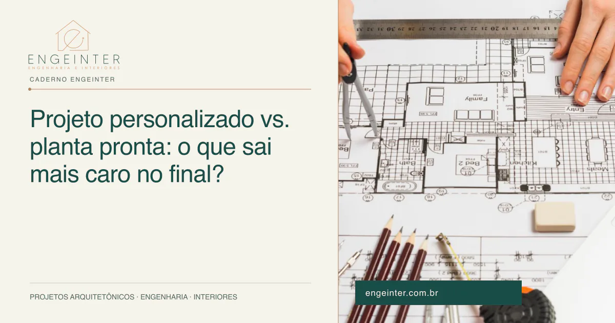 Projeto personalizado vs. planta pronta: o que sai mais caro no final?
