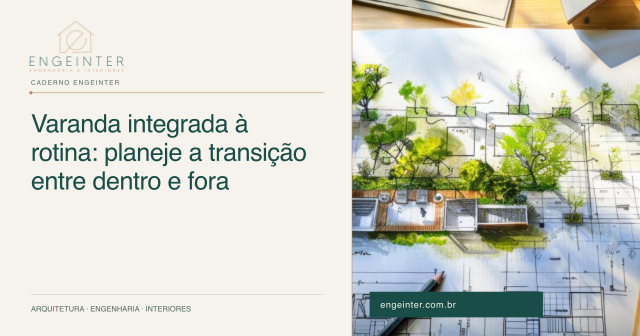 Varanda integrada à rotina: planeje a transição entre dentro e fora
